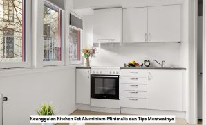 Keunggulan Kitchen Set Aluminium Minimalis dan Tips Merawatnya