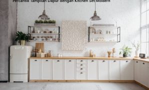 Percantik Tampilan Dapur dengan Kitchen Set Modern Percantik Tampilan Dapur dengan Kitchen Set Modern