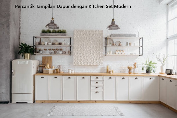 Percantik Tampilan Dapur dengan Kitchen Set Modern