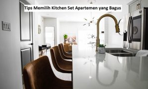 Tips Memilih Kitchen Set Apartemen yang Bagus