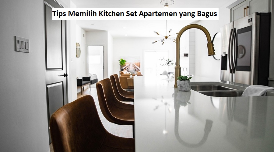 Tips Memilih Kitchen Set Apartemen yang Bagus
