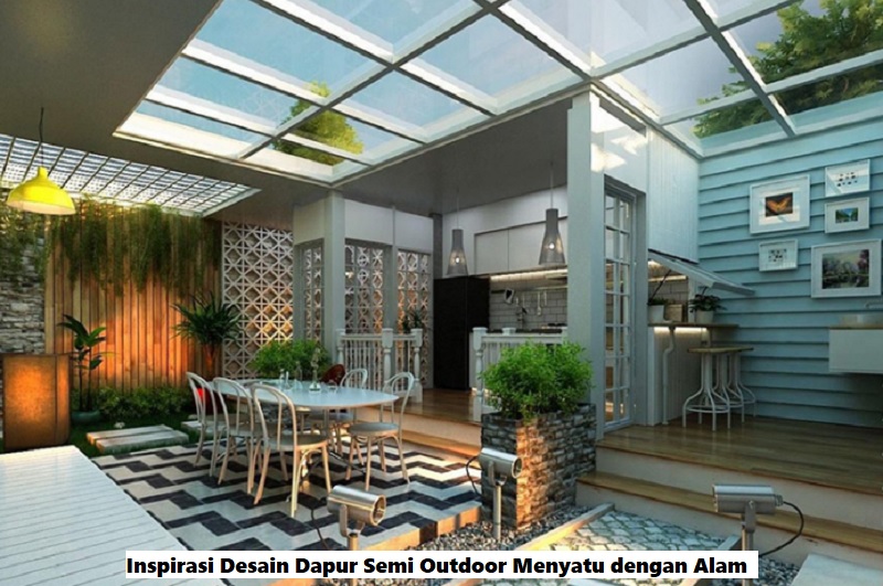 Inspirasi Desain Dapur Semi Outdoor Menyatu dengan Alam